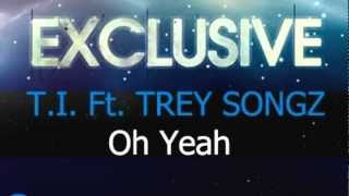 T.I. Feat. Trey Songz - Oh Yeah (Lyrics In Description)