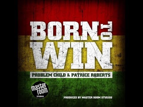 Problem Child Ft. Patrice Roberts - Born To Win [2014 Soca]