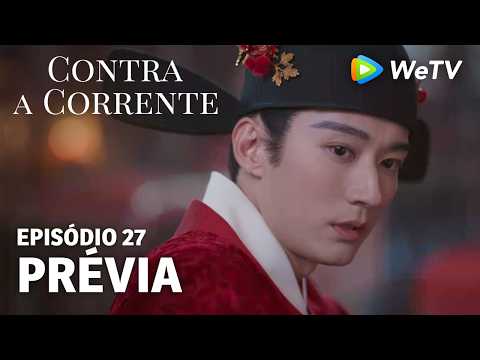 【Contra a Corrente】EP27｜Prévia｜Liu Xueyi e Tan Songyun｜WeTV