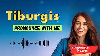 How to pronounce Tiburgis