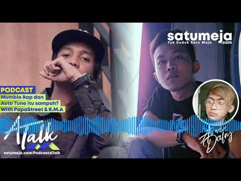 Mumble Rap dan Auto Tune itu Sampah? With PapaStreet & R.M.A. | 007 PODCAST A Talk