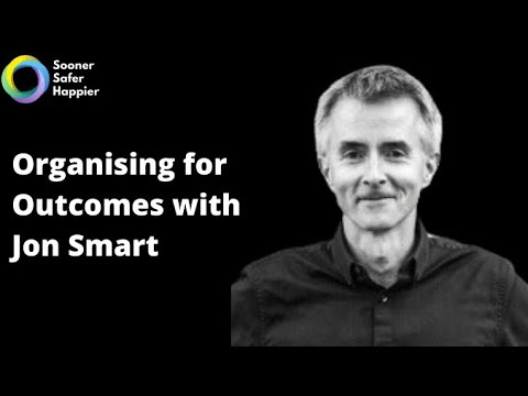 Organising for Outcomes with Jon Smart
