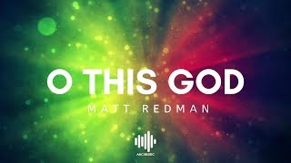 O This God - Matt Redman