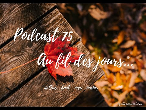 Podcast 75 : Au fil des jours...