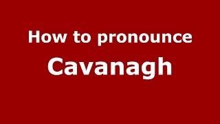 How to pronounce Cavanagh