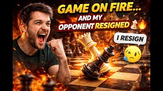 Game on Fire… and My Opponent Resigned 🔥♟️| Chess Gameplay