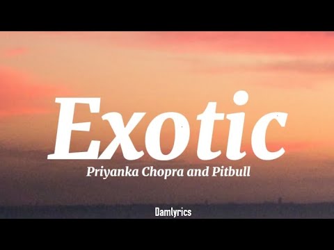 Priyanka Chopra - Exotic ft. Pitbull (Lyrics)