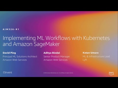 AWS re:Invent 2019: Implement ML workflows with Kubernetes and Amazon SageMaker (AIM326-R1)