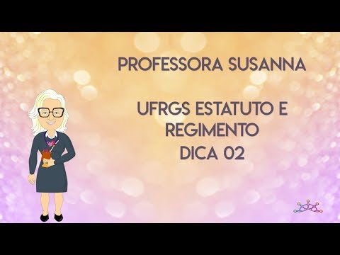 Professora Susanna - Dica 02 UFRGS Estatuto e Regimento