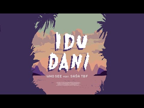 Who See feat. Saša (TBF) - IDU DANI (Official Video)