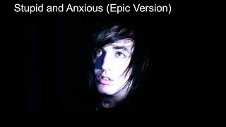 Stupid and Anxious (Epic Version)