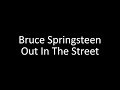 Bruce Springsteen: Out In The Street | Lyrics