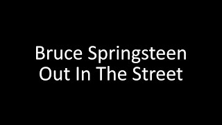 Bruce Springsteen: Out In The Street | Lyrics