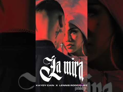 KAYDY CAIN, Lennys Rodriguez - La Mira (Prod By: ROJAS x SANTI)
