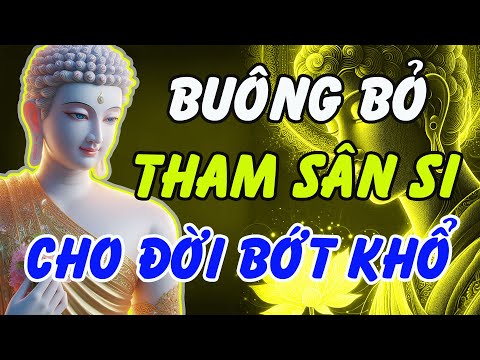 Buông Bỏ Tham Sân Si Cho Đời Bớt Khổ: Nghe Lời Phật Dạy Để Tâm Bình Yên | Phật Pháp Linh Ứng