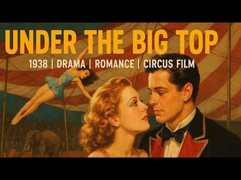 Under the Big Top | 1938 | Drama | Romance |  Circus Film