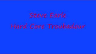 Steve Earle - Hard Core Troubadour