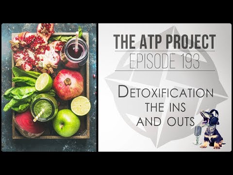 Detoxification - The Ins and outs - Ep 193 - The ATP Project