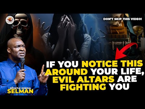 When you see These Signs You Are A Victim Of Evil Altars By Apostle Joshua Selman