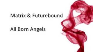 Matrix and Futurebound - All Born Angels
