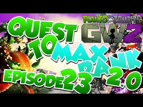 Plants Vs Zombies Garden Warfare 2 | Quest To Max Rank 2.0 - Episode 23 [179]
