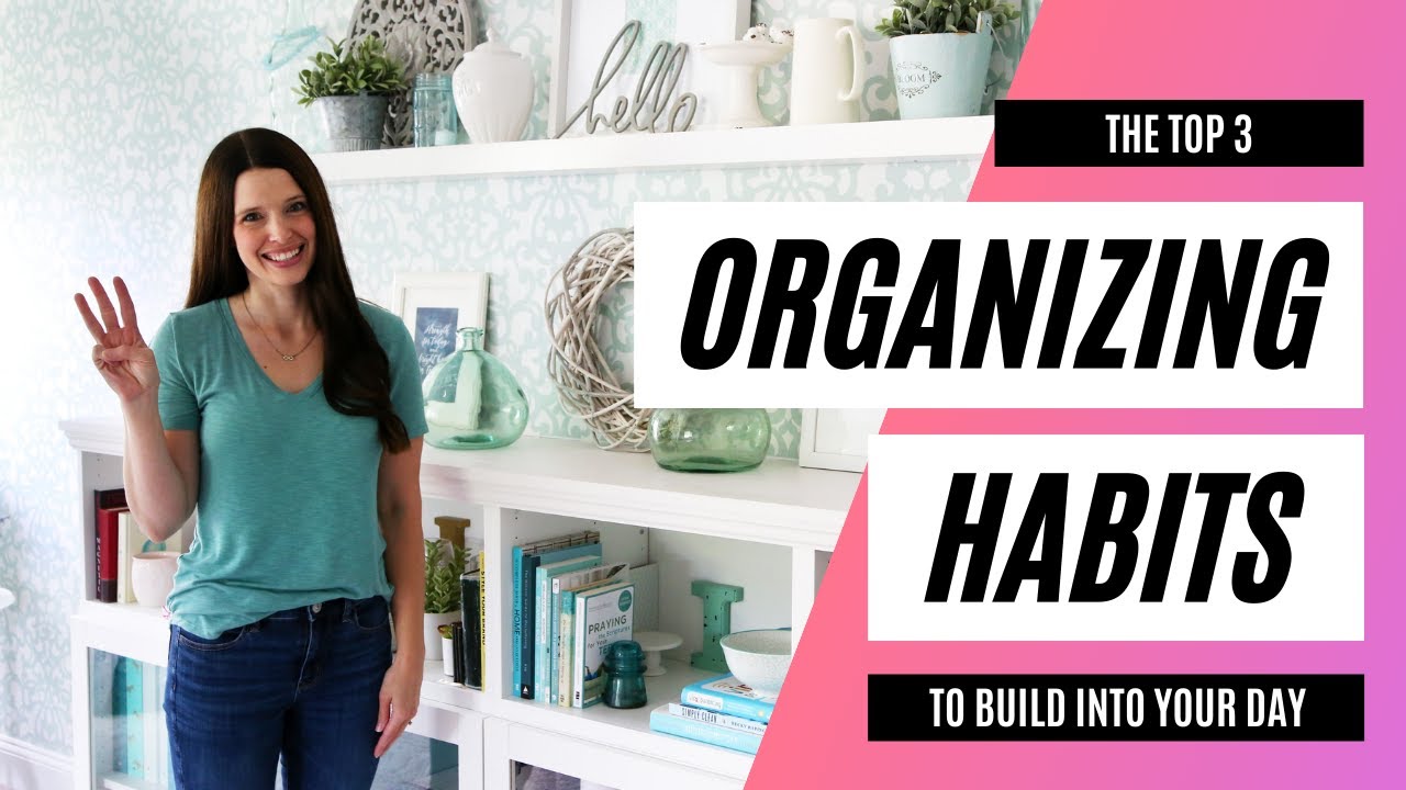 Top 3 Organizing Habits to Build into Your Day