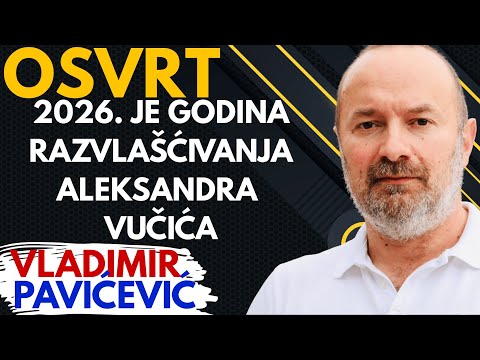 Osvrt GODINE | 2026. biće godina razvlašćivanja Aleksandra Vučića | Vladimir Pavićević