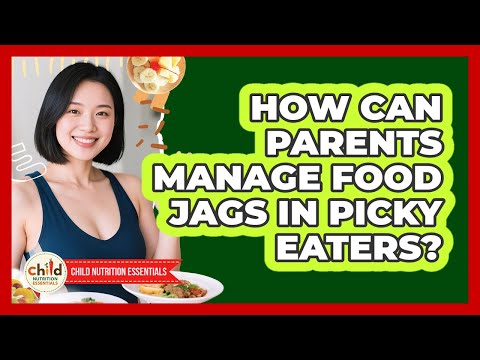 How Can Parents Manage Food Jags In Picky Eaters? - Child Nutrition Essentials