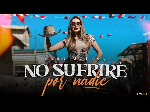 Caro Molina - No Sufriré Por Nadie (Video Oficial)