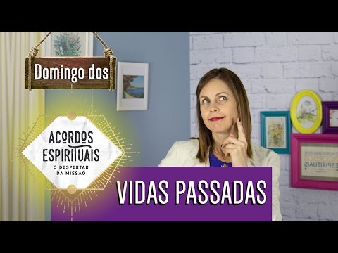 Como Foram Suas Vidas Passadas - Domingo dos Acordos Espirituais #10