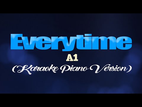 EVERYTIME - A1 (KARAOKE PIANO VERSION)