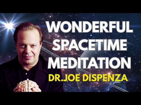 Wonderful Spacetime Meditation - Dr. Joe Dispenza
