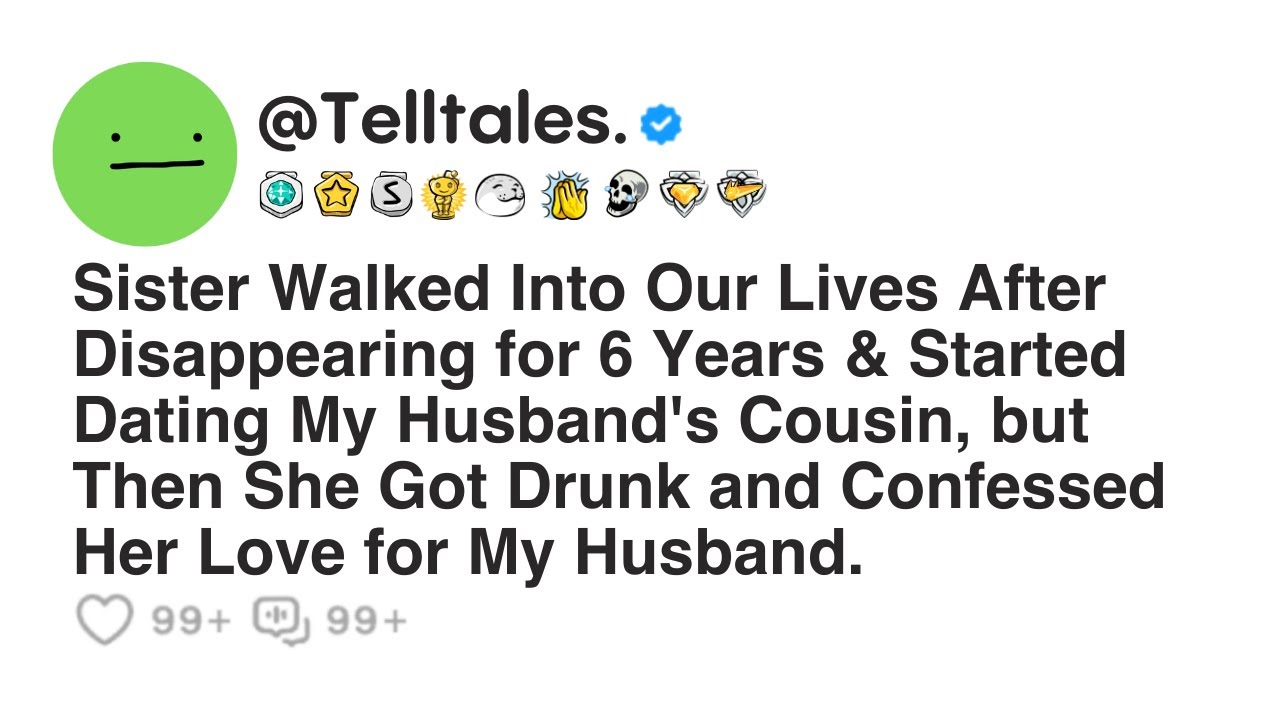 Sister Walked Into Our Lives After Disappearing for 6 Years & Started Dating My Husband's Cousin,..