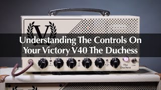 Video thumbnail for Victory V40 The Duchess Guitar Amp: Understanding The Controls by Victory Amplifiers