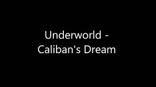 Underworld - Caliban&#39;s Dream Lyrics