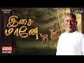 இசை மானே Isaignani Ilaiyaraaja Tamil Hits Deer Song Collections 80s Evergreen Songs