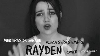 RAYDEN-Nunca será siempre/Mentiras de Jarabe cover AndreaGarcy