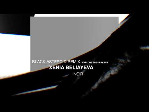 Xenia Beliayeva - Noir (Black Asteroid Remix)