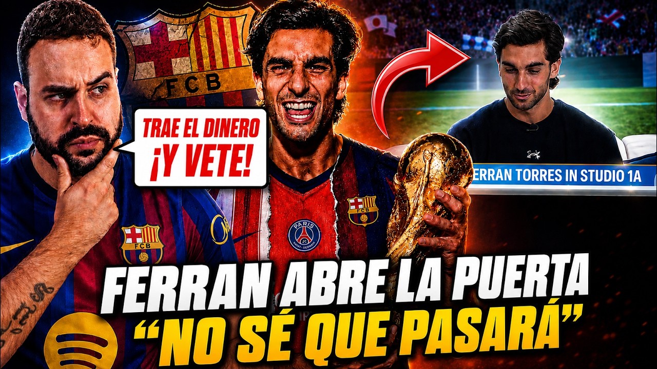 🚨FERRAN TORRES ABRE la PUERTA: "NO SÉ que PASARÁ" ¡TRAE el DINERO y VETE! Se ACABÓ...