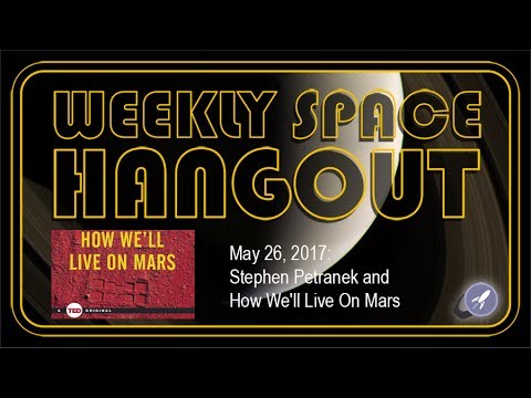 Weekly Space Hangout - May 26, 2017: Stephen Petranek and How We'll Live On Mars