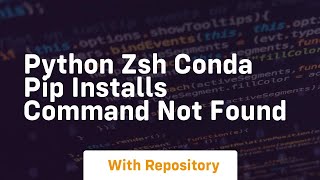 Python zsh conda pip installs command not found