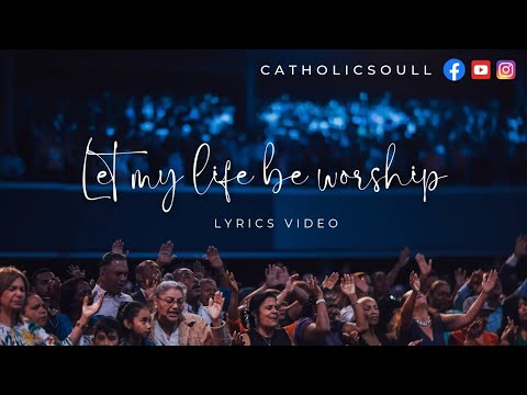 Let My Life Be Worship Lyrical Video | Michaela Gentile & Jenn Johnson Bethel Music | Catholic Soull