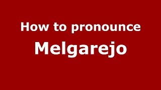 How to pronounce Melgarejo