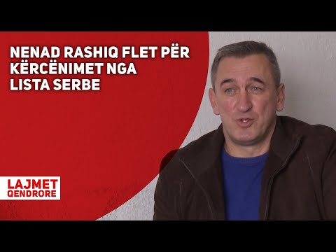 NENAD RASHIQ FLET PËRKËRCËNIMET NGALISTA SERBE