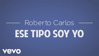 Roberto Carlos - Ese Tipo Soy Yo (Esse Cara Sou Eu) (Lyric)