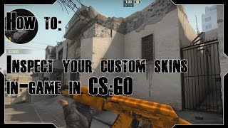 [CS:GO] How to inspect any of your custom made skins in-game