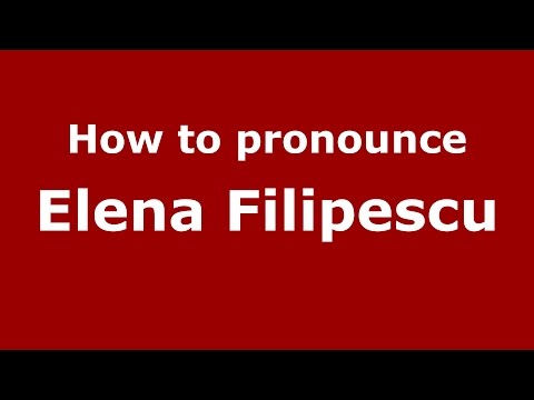 How to pronounce Elena Filipescu (Romanian/Romania)  - PronounceNames.com
