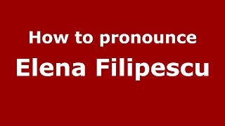 How to pronounce Elena Filipescu