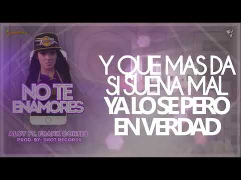 ALOY FT  FRANK CORTES - NO TE ENAMORES (Prod by Shot Records)