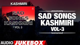 SAD SONGS KASHMIRI  VOL 3  AUDIO JUKEBOX  T-Series
